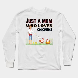 JUST A MOM WHO LOVES CHICKENS | Funny Chicken Quote | Farming Hobby Long Sleeve T-Shirt